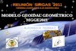 MODELO GEOIDAL GEOMÉTRICO MGGE2011 - SIRGAS