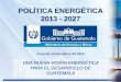 POLÍTICA ENERGÉTICA 2013 - 2027