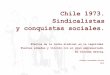 CHILE 1973. SINDICALISTAS Y CONQUISTAS SOCIALES