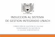 INDUCCION AL SISTEMA DE GESTION INTEGRADO UNACH