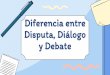 Diferencia entre Disputa, Diálogo y Debate