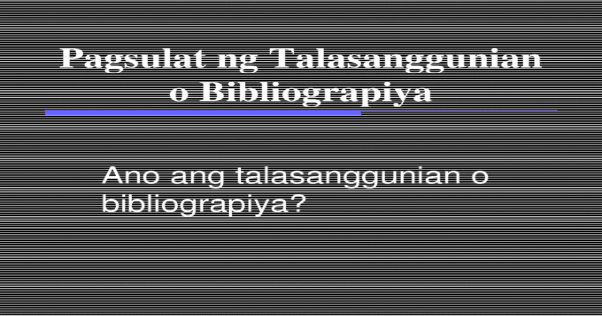 Pagsulat ng Talasanggunian o Bibliograpiya.ppt